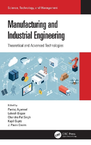 Manufacturing and Industrial Engineering : Theoretical and Advanced Technologies - Pankaj Agarwal