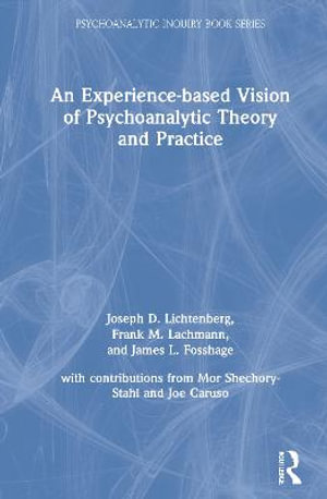 An Experience-based Vision of Psychoanalytic Theory and Practice : Psychoanalytic Inquiry Book Series - Frank M. Lachmann