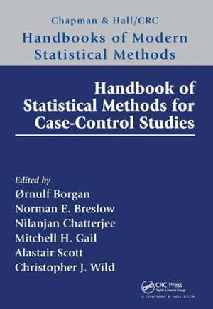 Handbook of Statistical Methods for Case-Control Studies : Chapman & Hall/CRC Handbooks of Modern Statistical Methods - Alastair Scott