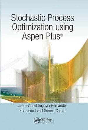 Stochastic Process Optimization using Aspen Plus® - Juan Gabriel Segovia-Hernández