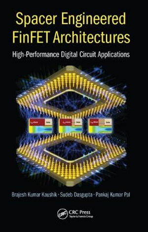 Spacer Engineered FinFET Architectures : High-Performance Digital Circuit Applications - Brajesh Kumar Kaushik