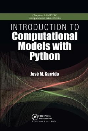 Introduction to Computational Models with Python : Chapman & Hall/CRC Computational Science - Jose M. Garrido