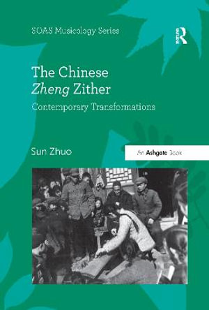 The Chinese Zheng Zither : Contemporary Transformations - Sun Zhuo