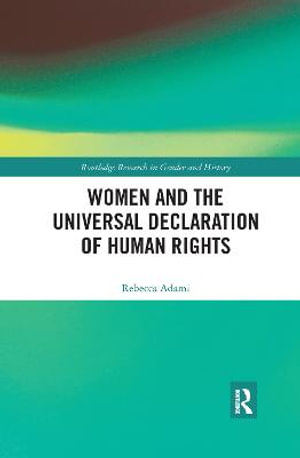 Women and the Universal Declaration of Human Rights : Routledge Research in Gender and History - Rebecca Adami
