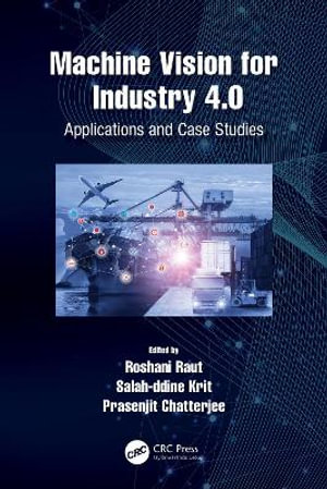 Machine Vision for Industry 4.0 : Applications and Case Studies - Prasenjit Chatterjee