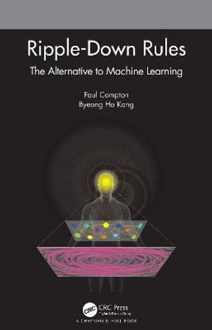 Ripple-Down Rules : The Alternative to Machine Learning - Paul Compton