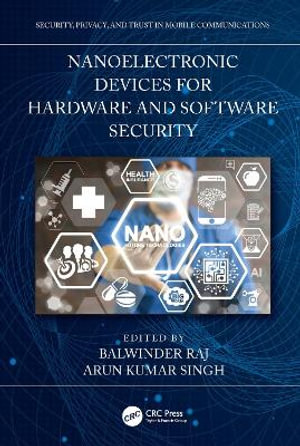 Nanoelectronic Devices for Hardware and Software Security : Security, Privacy, and Trust in Mobile Communications - Arun Kumar Singh