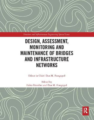 Design, Assessment, Monitoring and Maintenance of Bridges and Infrastructure Networks - Dan M. Frangopol