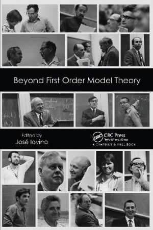 Beyond First Order Model Theory, Volume I - Jose Iovino