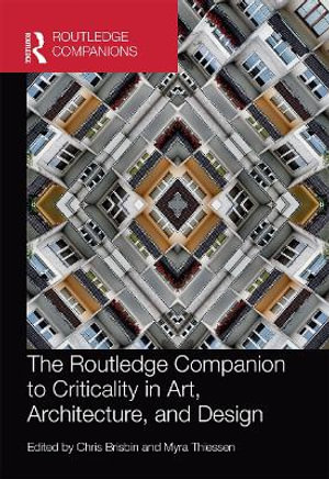 The Routledge Companion to Criticality in Art, Architecture, and Design - Chris Brisbin