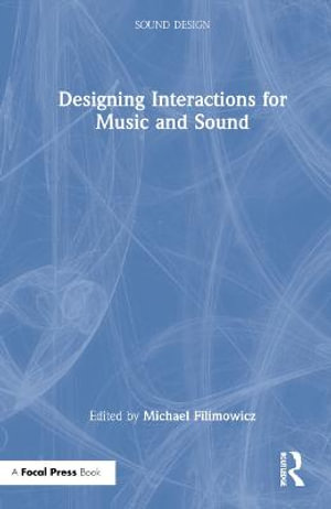 Designing Interactions for Music and Sound : Sound Design - Michael Filimowicz