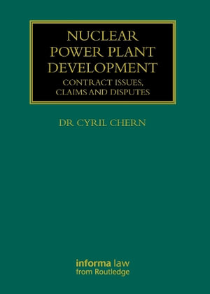 Nuclear Power Plant Development : Contract Issues, Claims and Disputes - Cyril Chern