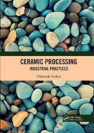 Ceramic Processing : Industrial Practices - Debasish Sarkar