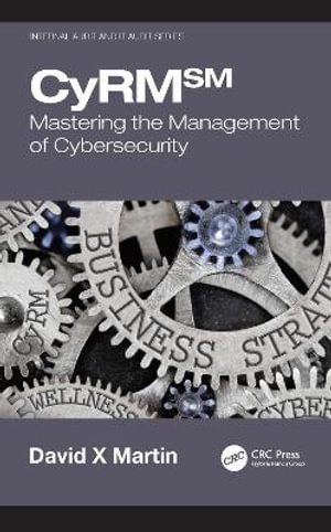 CyRM : Mastering the Management of Cybersecurity - David X Martin