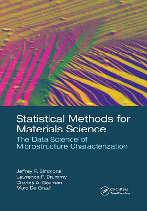Statistical Methods for Materials Science : The Data Science of Microstructure Characterization - Charles A. Bouman