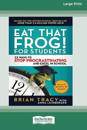 Eat That Frog! for Students : 22 Ways to Stop Procrastinating and Excel in School [Standard Large Print 16 Pt Edition] - Brian Tracy