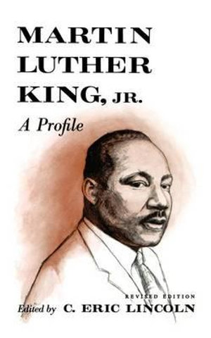 Martin Luther King, Jr. : A Profile - C. Eric Lincoln