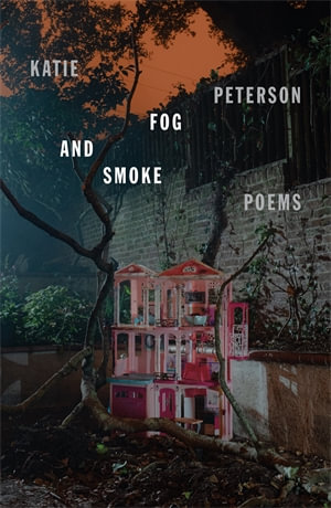 Fog and Smoke : Poems - Katie Peterson