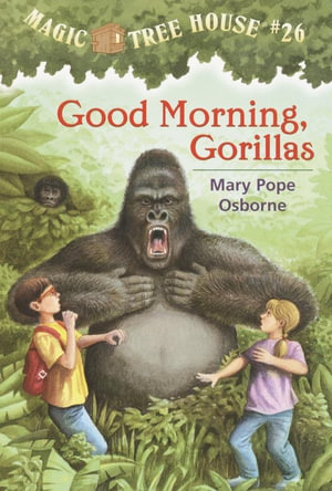 Good Morning, Gorillas : Magic Tree House Series : Book 26 - Mary Pope Osborne