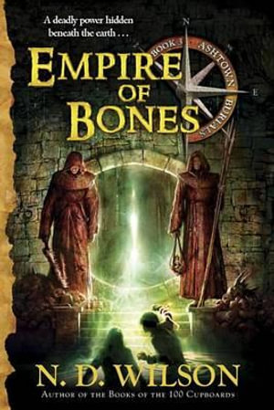 Empire of Bones : Ashtown Burials - N D Wilson