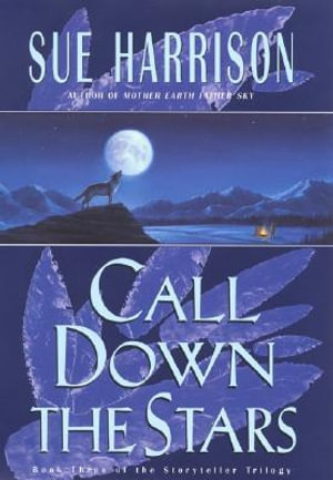 Call Down the Stars : Storyteller Trilogy - Sue Harrison