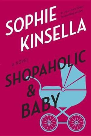 Shopaholic & Baby : Shopaholic Series - Sophie Kinsella