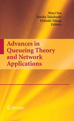 Advances in Queueing Theory and Network Applications : Proceedings of the Biennial Seminar of the Canadian Mathematical Congress, Calgary, Alberta, June 12-27, 1978 - Wuyi Yue