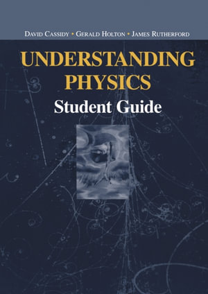 Understanding Physics : Student Guide - David Cassidy