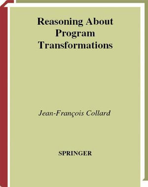 Reasoning About Program Transformations : Imperative Programming and Flow of Data - Jean-Francois Collard