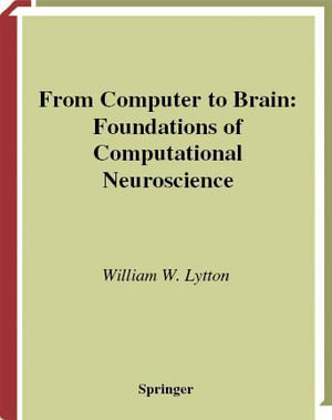 From Computer to Brain : Foundations of Computational Neuroscience - William W. Lytton