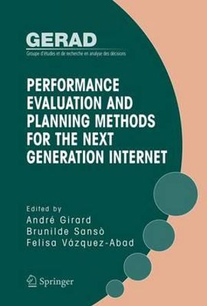 Performance Evaluation and Planning Methods for the Next Generation Internet : Gerad 25th Anniversary - Andre Girard