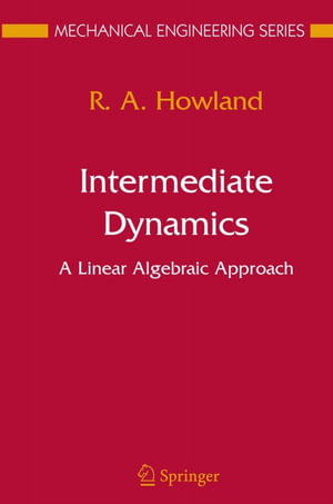Intermediate Dynamics : A Linear Algebraic Approach - R. A. Howland