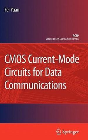 CMOS Current-Mode Circuits for Data Communications : Analog Circuits and Signal Processing - Fei Yuan