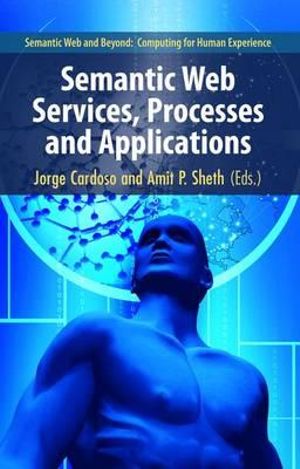 Semantic Web Services, Processes and Applications : Semantic Web and Beyond - Jorge Cardoso