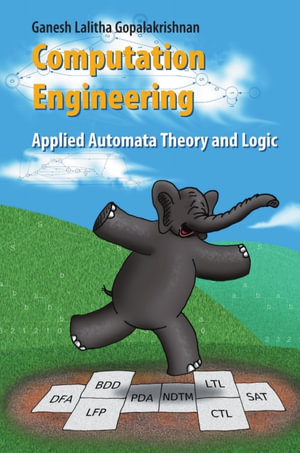Computation Engineering : Applied Automata Theory and Logic - Ganesh Gopalakrishnan