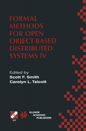 Formal Methods for Open Object-Based Distributed Systems IV : IFIP TC6/WG6.1. Fourth International Conference on Formal Methods for Open Object-Based Distributed Systems (FMOODS 2000) September 6-8, 2000, Stanford, California, USA - Carolyn Talcott