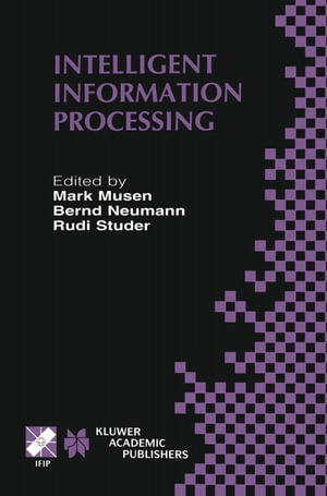 Intelligent Information Processing : IFIP 17th World Computer Congress — TC12 Stream on Intelligent Information Processing August 25-30, 2002, Montreal, Quebec, Canada - Mark Musen