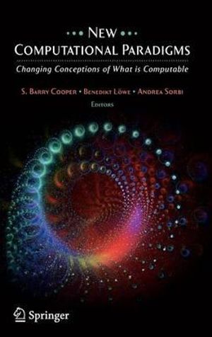 New Computational Paradigms : Changing Conceptions of What is Computable - S.B. Cooper