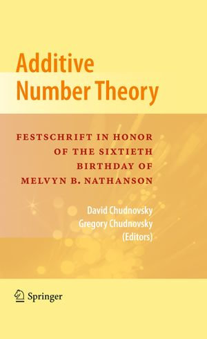 Additive Number Theory : Festschrift In Honor of the Sixtieth Birthday of Melvyn B. Nathanson - David Chudnovsky