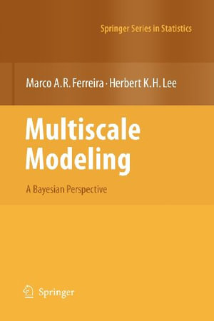 Multiscale Modeling : A Bayesian Perspective : A Bayesian Perspective - Marco A.R. Ferreira