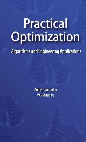 Practical Optimization : Algorithms and Engineering Applications - Andreas Antoniou