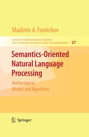 Semantics-Oriented Natural Language Processing : Mathematical Models and Algorithms - Vladimir Fomichov A.