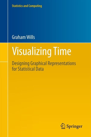 Visualizing Time : Designing Graphical Representations for Statistical Data - Graham Wills