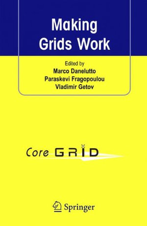 Making Grids Work : Proceedings of the Coregrid Workshop on Programming Models Grid and P2P System Architecture Grid Systems, Tools and Environments 12-13 June 2007, Heraklion, Crete, Greece - Marco Danelutto