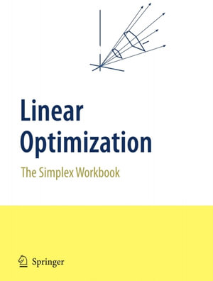Linear Optimization : The Simplex Workbook - Glenn Hurlbert
