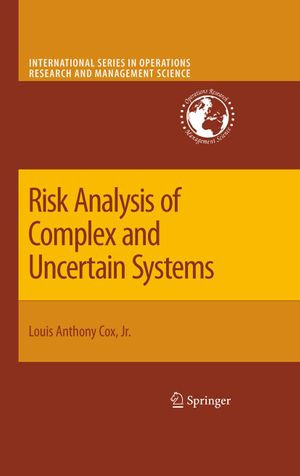 Risk Analysis of Complex and Uncertain Systems : International Series in Operations Research & Management Science : Book 129 - Louis Anthony Cox Jr.