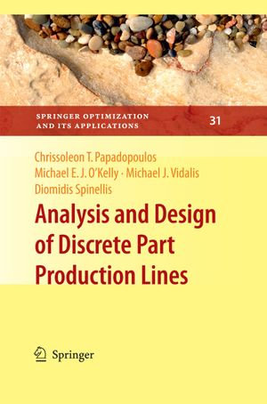 Analysis and Design of Discrete Part Production Lines : Springer Optimization and Its Applications : Book 31 - Chrissoleon T. Papadopoulos