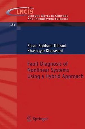Fault Diagnosis of Nonlinear Systems Using a Hybrid Approach : Lecture Notes in Control and Information Sciences - Ehsan Sobhani-Tehrani