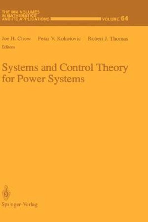 Systems and Control Theory for Power Systems : IMA VOLUMES IN MATHEMATICS AND ITS APPLICATIONS - J. H. Chow