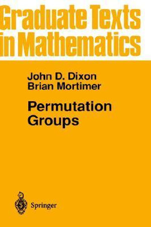 Permutation Groups : Graduate Texts In Mathematics - John D. Dixon